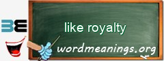 WordMeaning blackboard for like royalty